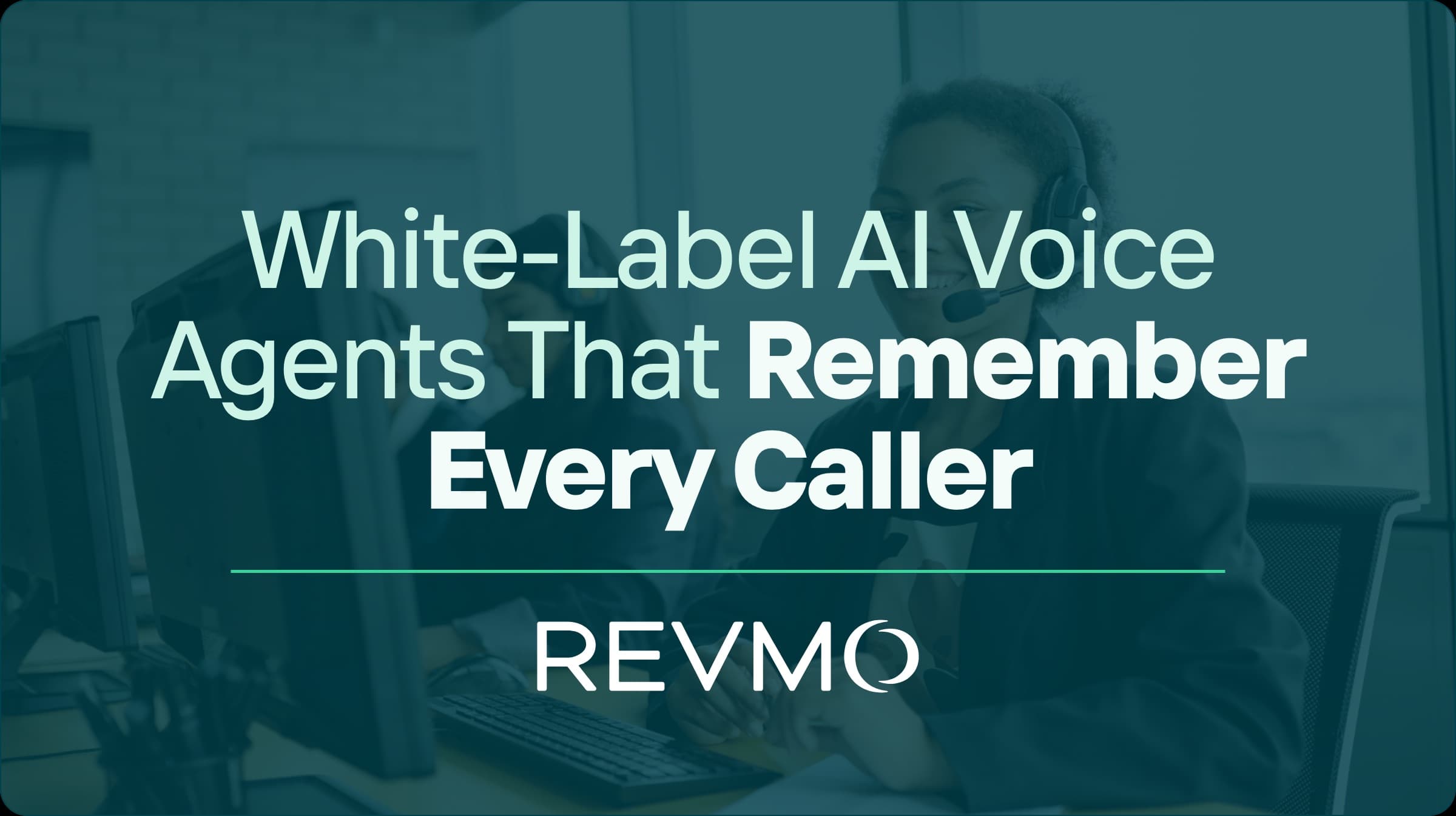 White-Label AI Voice Agents That Remember Every Caller, Under Your Brand